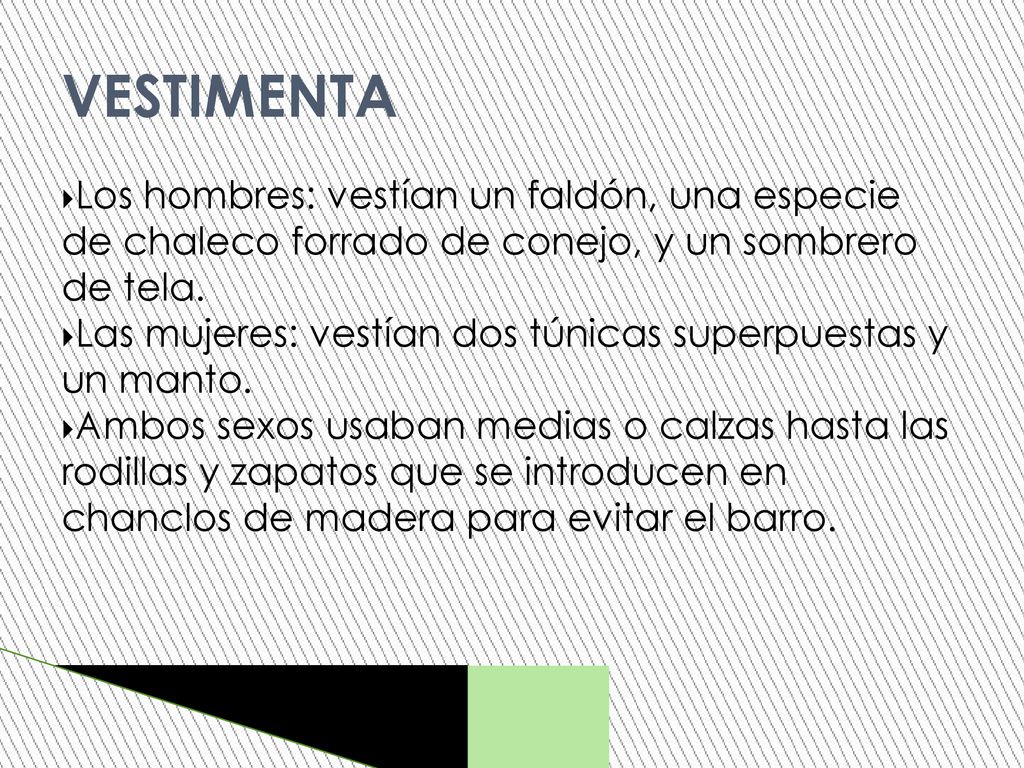 VESTIMENTA Los hombres: vestían un faldón, una especie de chaleco forrado de conejo, y un sombrero de tela.
