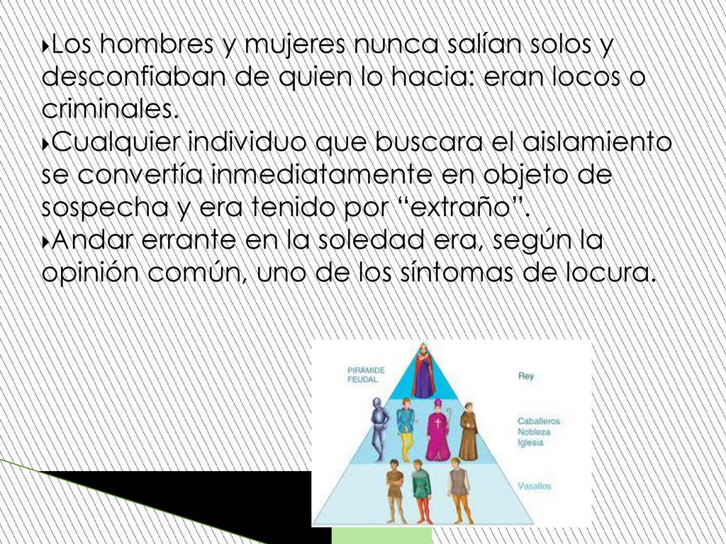 Los hombres y mujeres nunca salían solos y desconfiaban de quien lo hacia: eran locos o criminales.