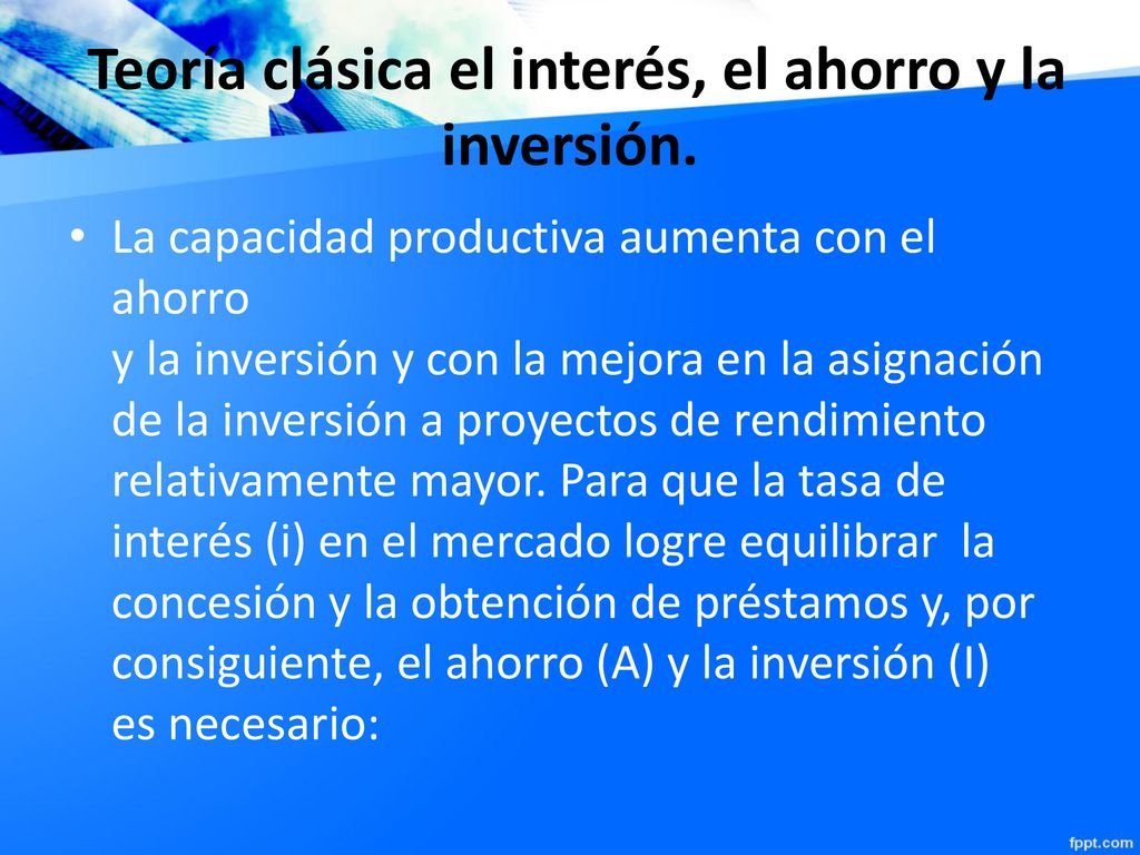 Teoría clásica el interés, el ahorro y la inversión.
