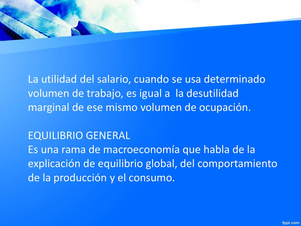 La utilidad del salario, cuando se usa determinado volumen de trabajo, es igual a la desutilidad marginal de ese mismo volumen de ocupación.