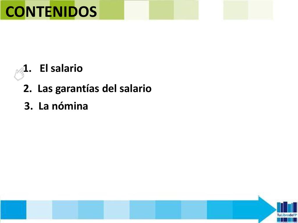 CONTENIDOS El salario 2. Las garantías del salario 3. La nómina