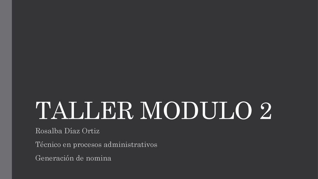 TALLER MODULO 2 Rosalba Díaz Ortiz Técnico en procesos administrativos