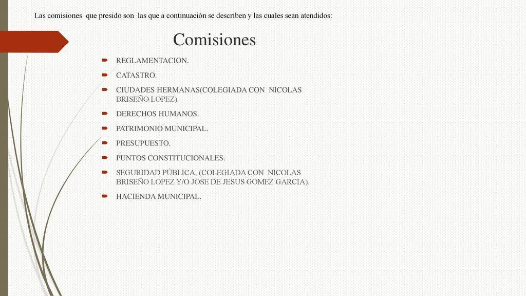 Las comisiones que presido son las que a continuación se describen y las cuales sean atendidos: