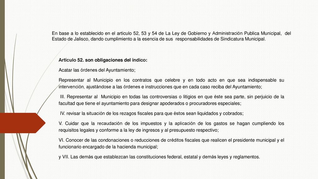 En base a lo establecido en el articulo 52, 53 y 54 de La Ley de Gobierno y Administración Publica Municipal, del Estado de Jalisco, dando cumplimiento a la esencia de sus responsabilidades de Sindicatura Municipal.