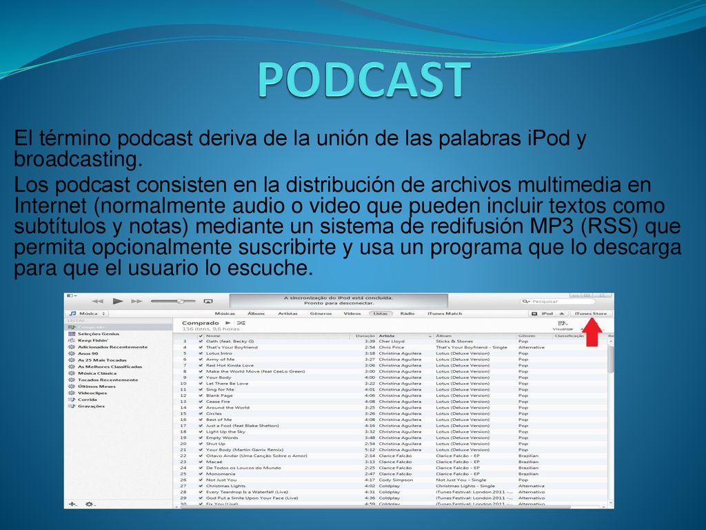 PODCAST El término podcast deriva de la unión de las palabras iPod y broadcasting.