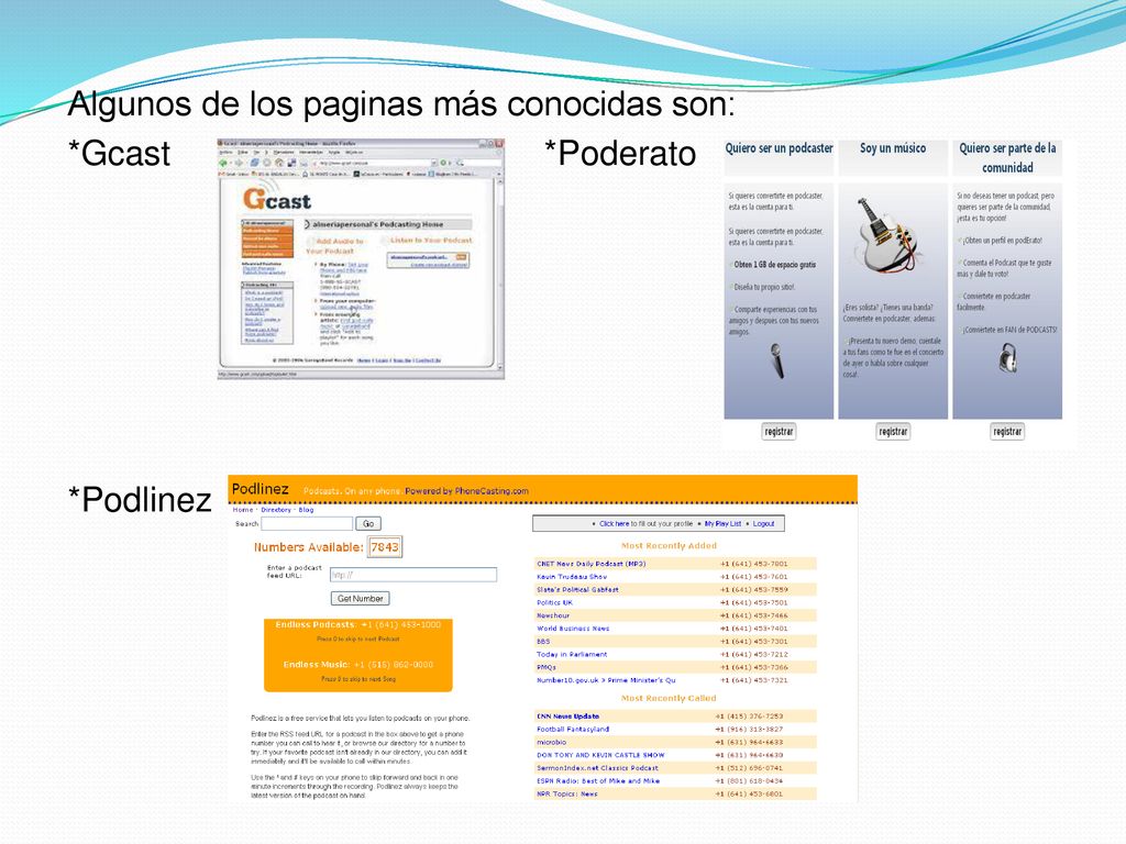 Algunos de los paginas más conocidas son: *Gcast *Poderato *Podlinez
