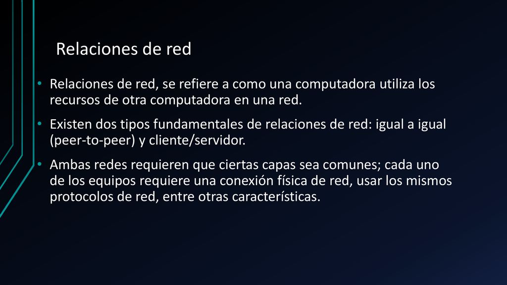 Relaciones de red Relaciones de red, se refiere a como una computadora utiliza los recursos de otra computadora en una red.