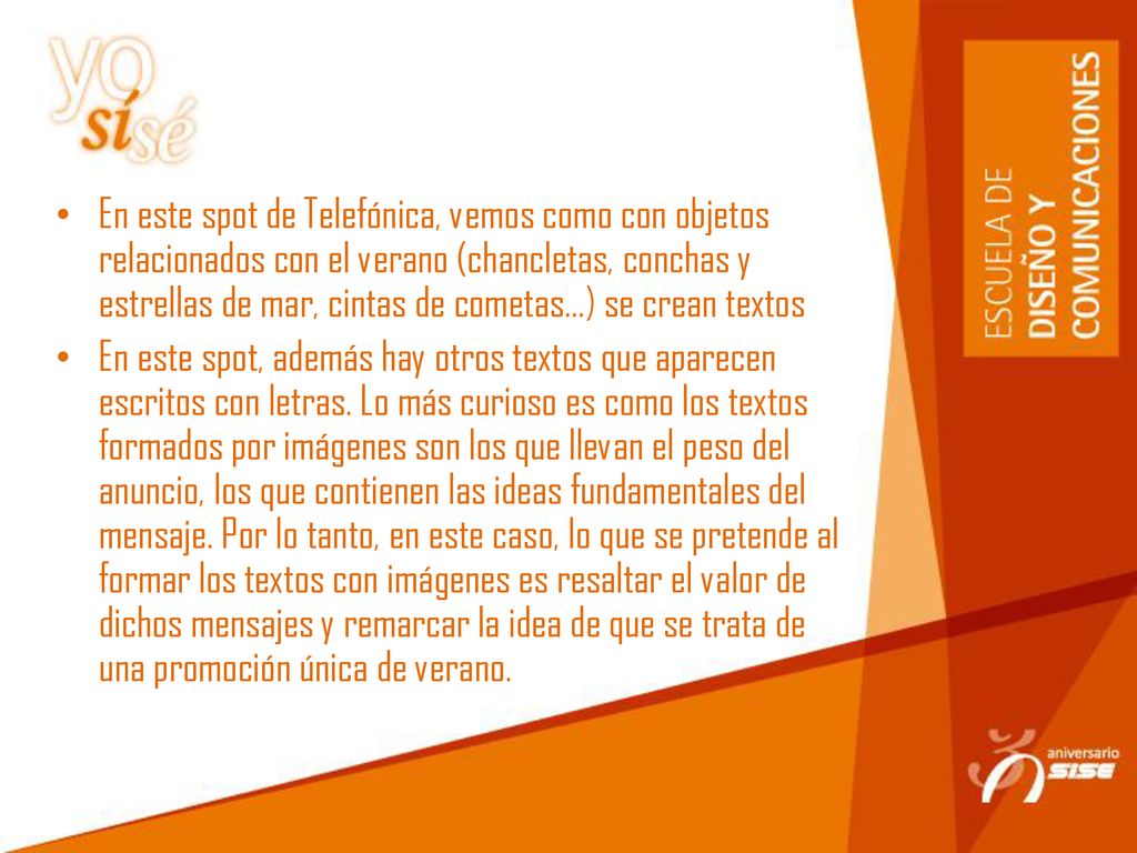 En este spot de Telefónica, vemos como con objetos relacionados con el verano (chancletas, conchas y estrellas de mar, cintas de cometas…) se crean textos