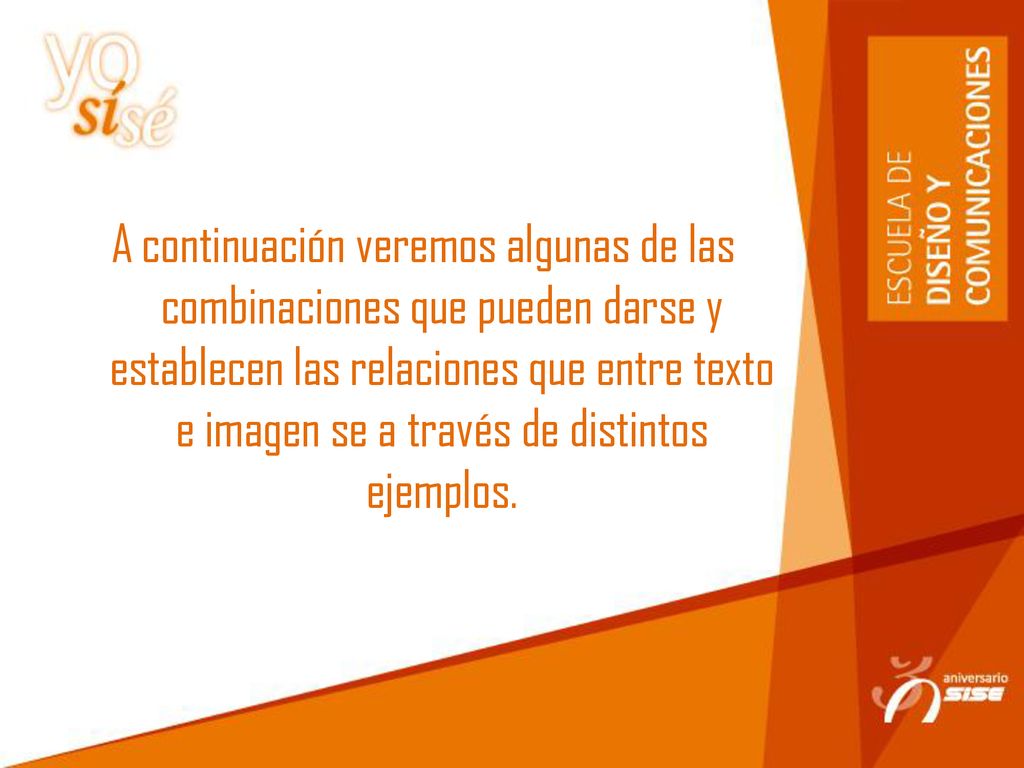 A continuación veremos algunas de las combinaciones que pueden darse y establecen las relaciones que entre texto e imagen se a través de distintos ejemplos.