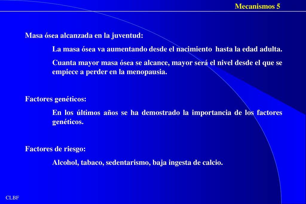 Mecanismos 5 Masa ósea alcanzada en la juventud: La masa ósea va aumentando desde el nacimiento hasta la edad adulta.