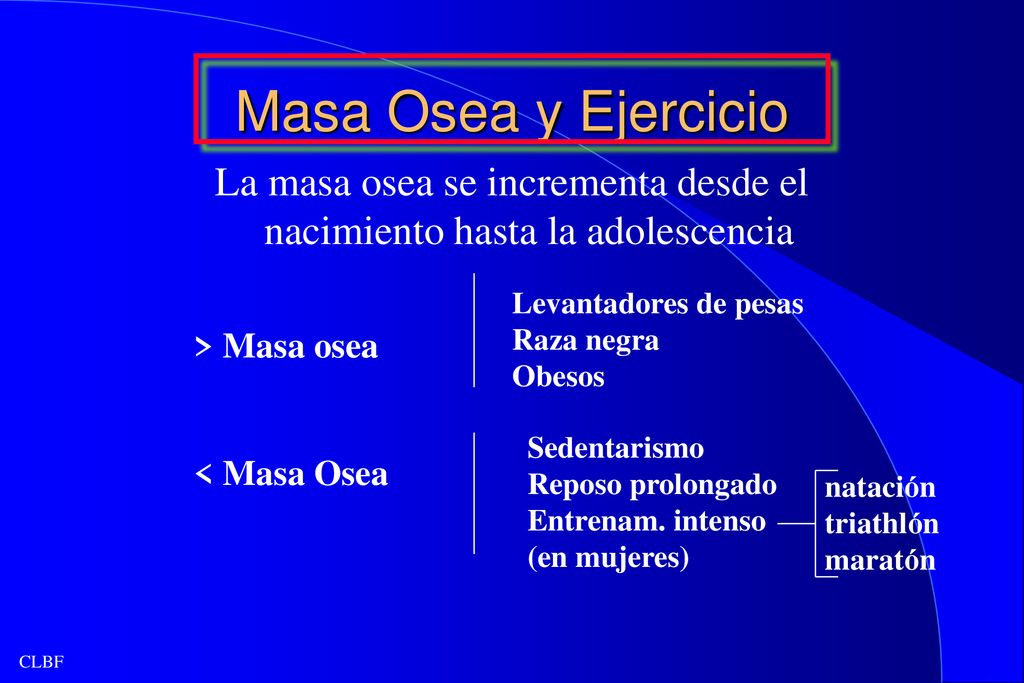 La masa osea se incrementa desde el nacimiento hasta la adolescencia