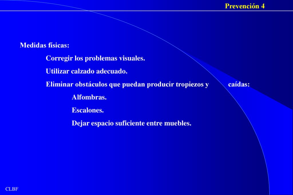 Prevención 4 Medidas físicas: Corregir los problemas visuales. Utilizar calzado adecuado.