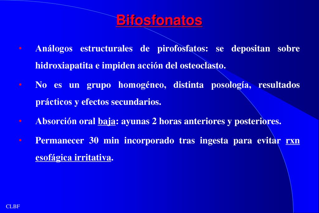 Bifosfonatos Análogos estructurales de pirofosfatos: se depositan sobre hidroxiapatita e impiden acción del osteoclasto.