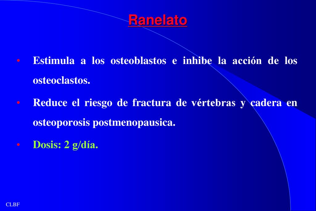 Ranelato Estimula a los osteoblastos e inhibe la acción de los osteoclastos.