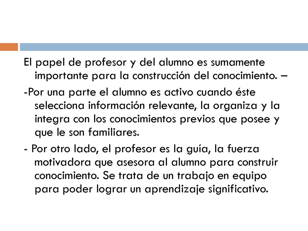 El papel de profesor y del alumno es sumamente importante para la construcción del conocimiento.