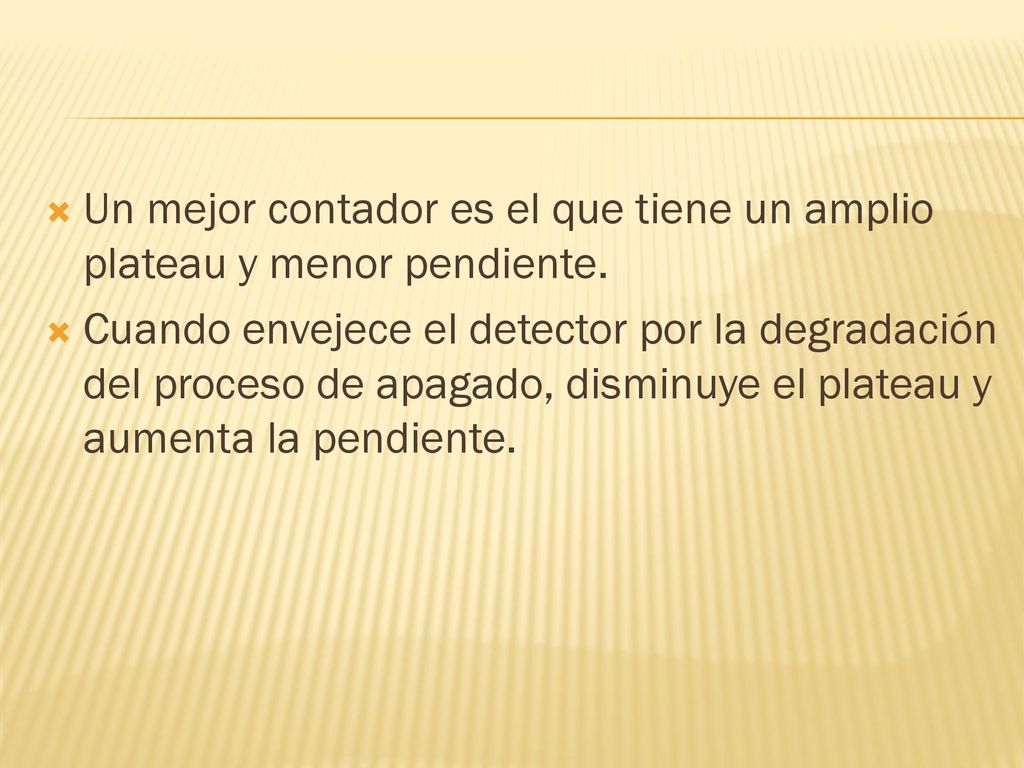 Un mejor contador es el que tiene un amplio plateau y menor pendiente.