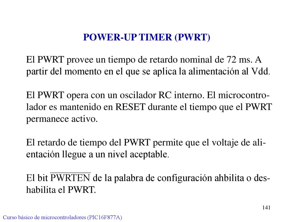 El PWRT provee un tiempo de retardo nominal de 72 ms. A