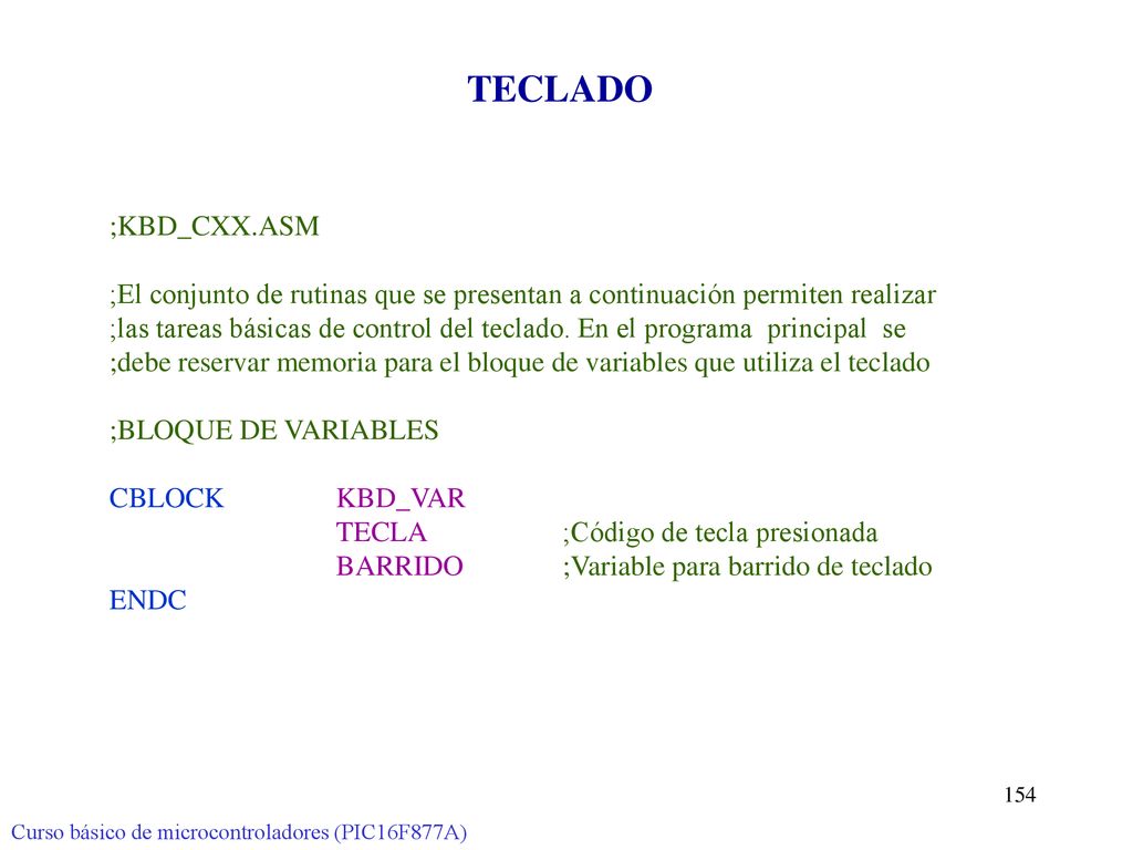TECLADO ;KBD_CXX.ASM. ;El conjunto de rutinas que se presentan a continuación permiten realizar.