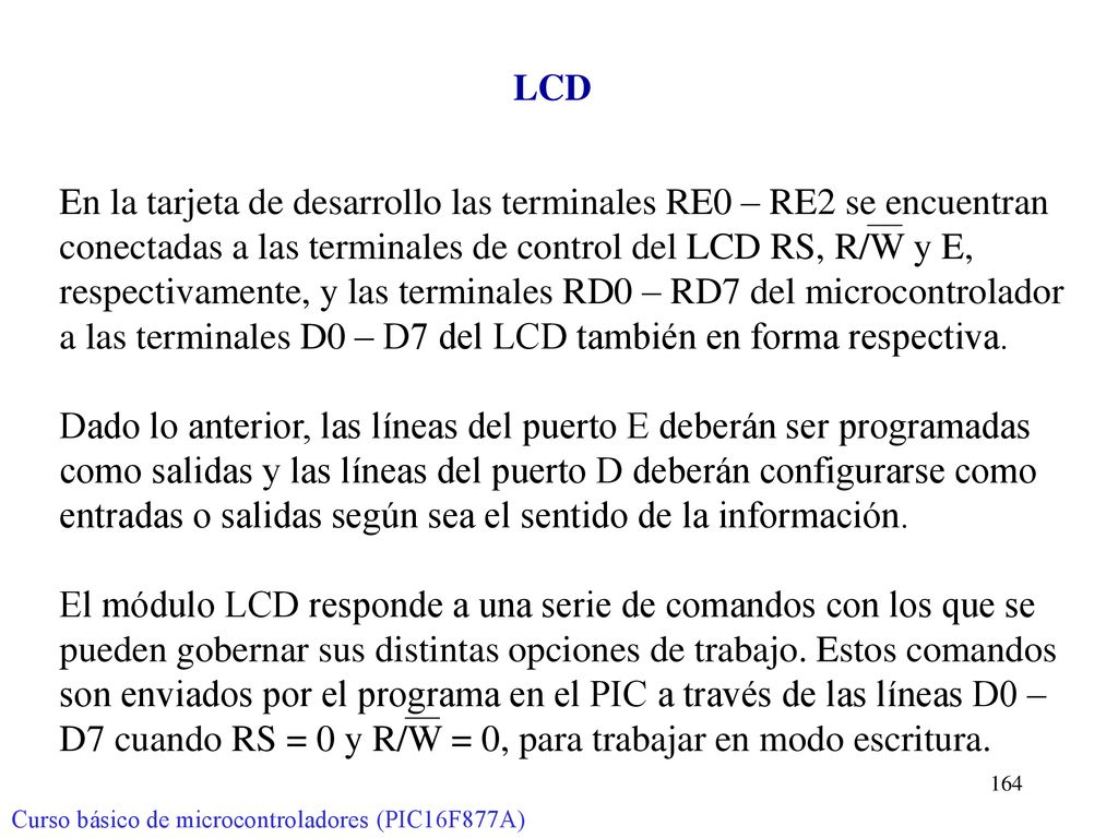 En la tarjeta de desarrollo las terminales RE0 – RE2 se encuentran