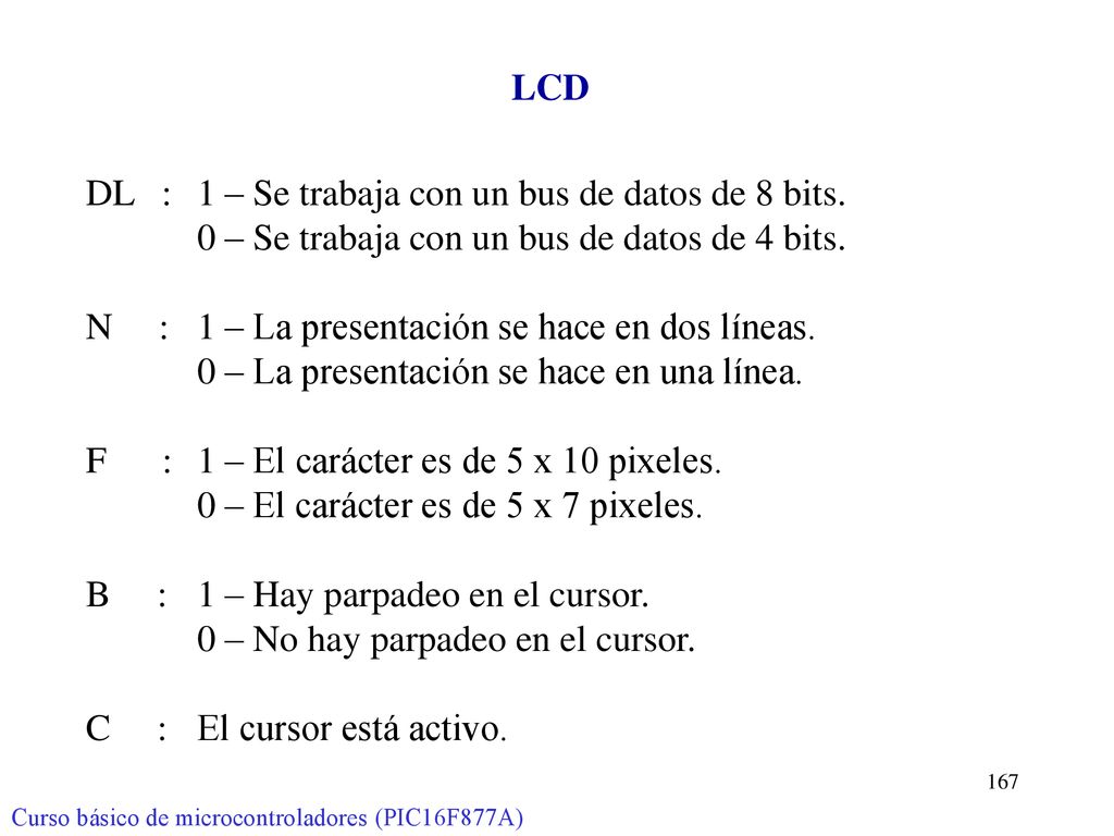 DL : 1 – Se trabaja con un bus de datos de 8 bits.
