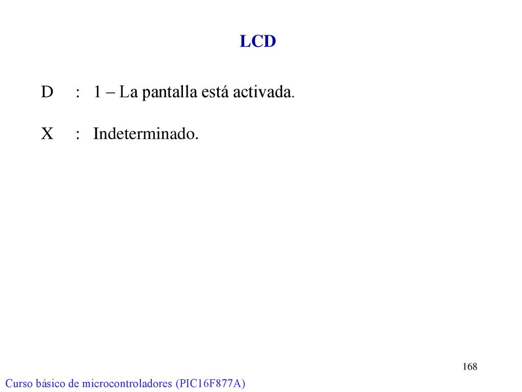 D : 1 – La pantalla está activada. X : Indeterminado.