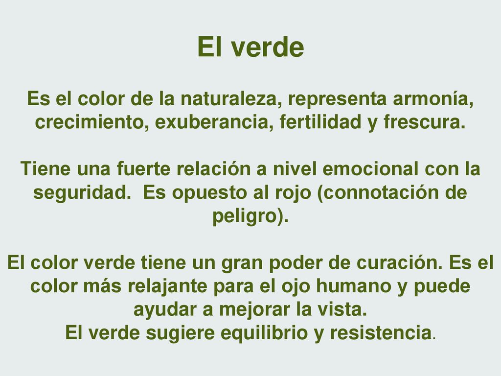 El verde Es el color de la naturaleza, representa armonía, crecimiento, exuberancia, fertilidad y frescura.