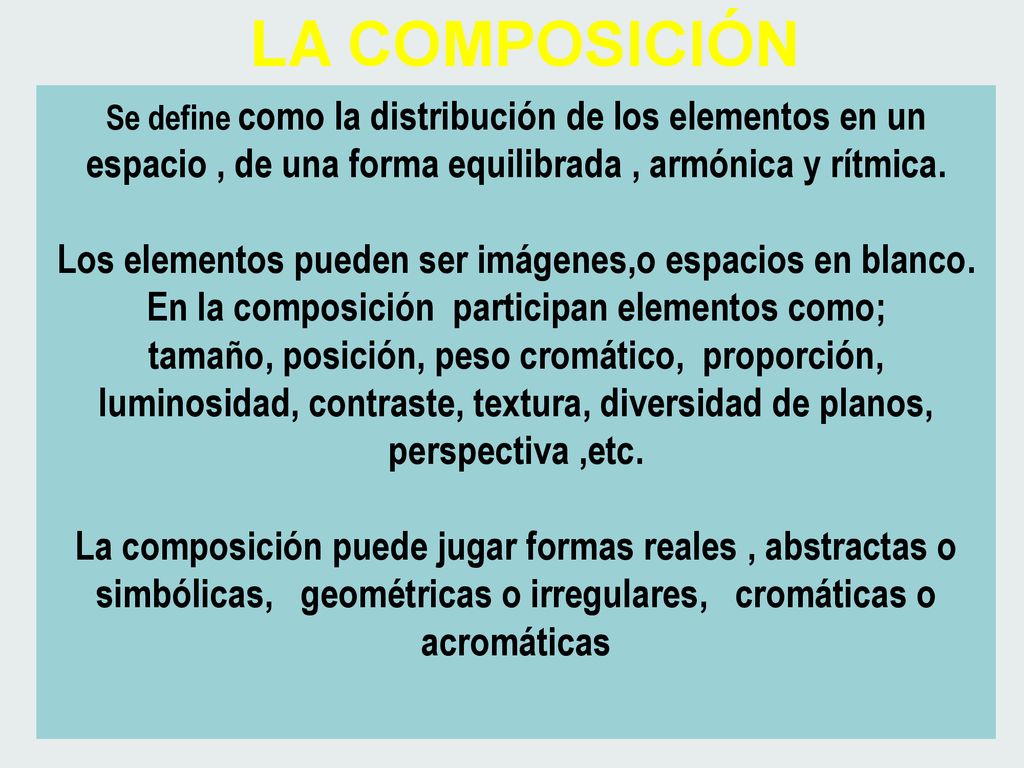 LA COMPOSICIÓN Se define como la distribución de los elementos en un espacio , de una forma equilibrada , armónica y rítmica.