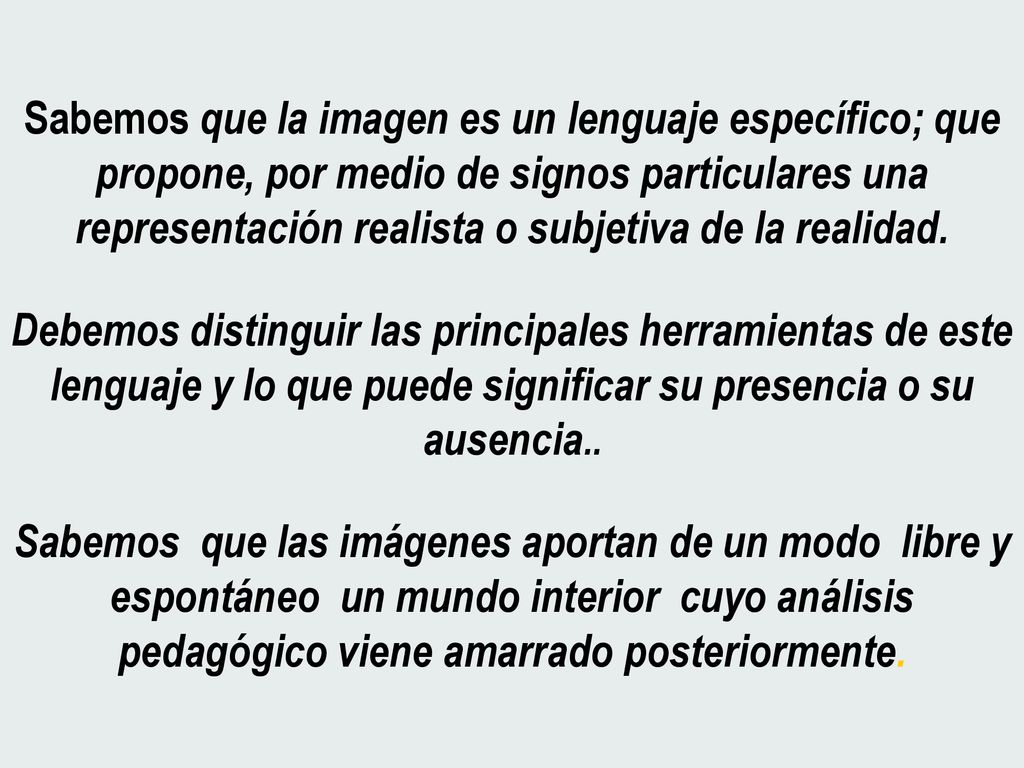 Sabemos que la imagen es un lenguaje específico; que propone, por medio de signos particulares una representación realista o subjetiva de la realidad.