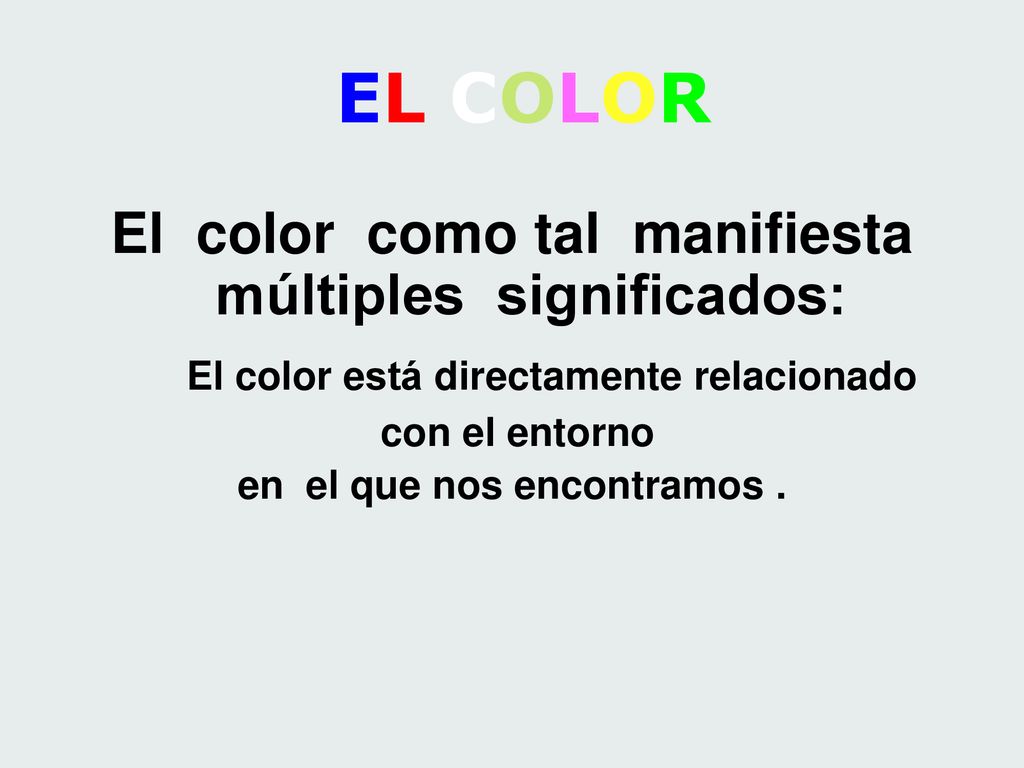 EL COLOR El color como tal manifiesta múltiples significados: