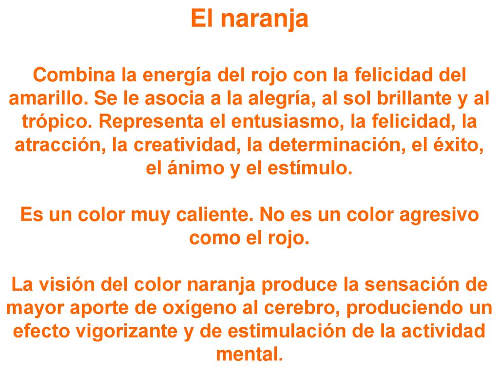 Es un color muy caliente. No es un color agresivo como el rojo.