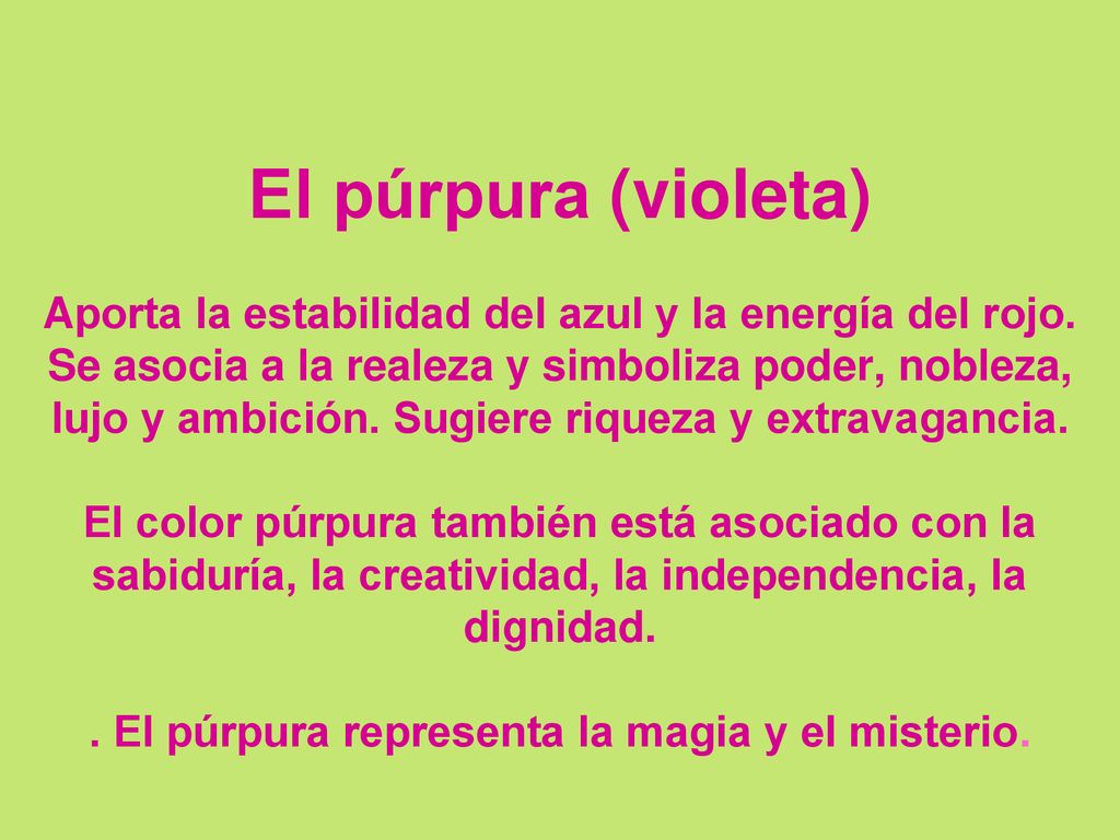 El púrpura (violeta) Aporta la estabilidad del azul y la energía del rojo.