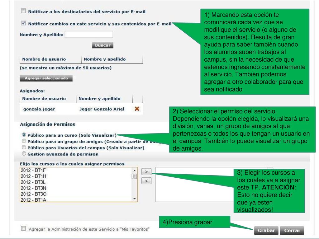 1) Marcando esta opción te comunicará cada vez que se modifique el servicio (o alguno de sus contenidos). Resulta de gran ayuda para saber también cuando los alumnos suben trabajos al campus, sin la necesidad de que estemos ingresando constantemente al servicio. También podemos agregar a otro colaborador para que sea notificado