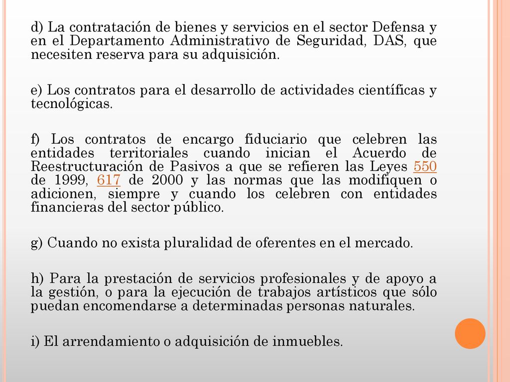 d) La contratación de bienes y servicios en el sector Defensa y en el Departamento Administrativo de Seguridad, DAS, que necesiten reserva para su adquisición.