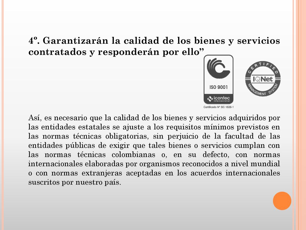 4º. Garantizarán la calidad de los bienes y servicios contratados y responderán por ello