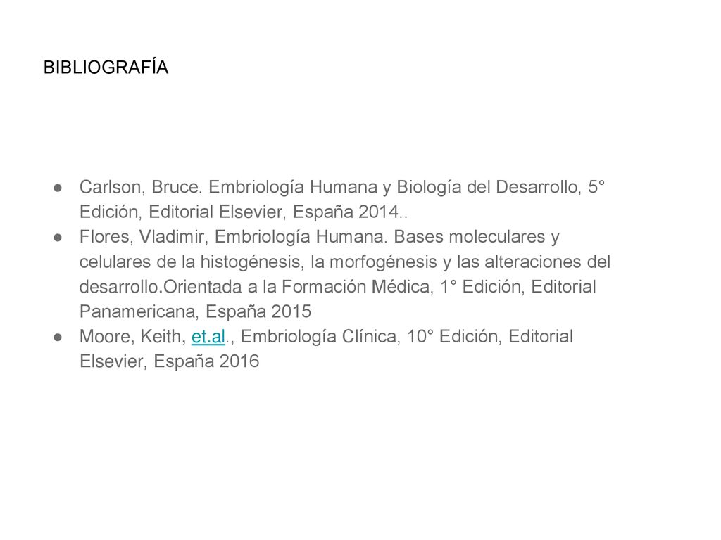 BIBLIOGRAFÍA Carlson, Bruce. Embriología Humana y Biología del Desarrollo, 5° Edición, Editorial Elsevier, España