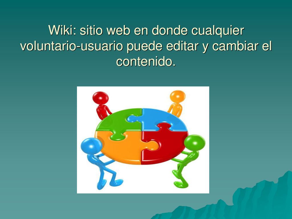 Wiki: sitio web en donde cualquier voluntario-usuario puede editar y cambiar el contenido.