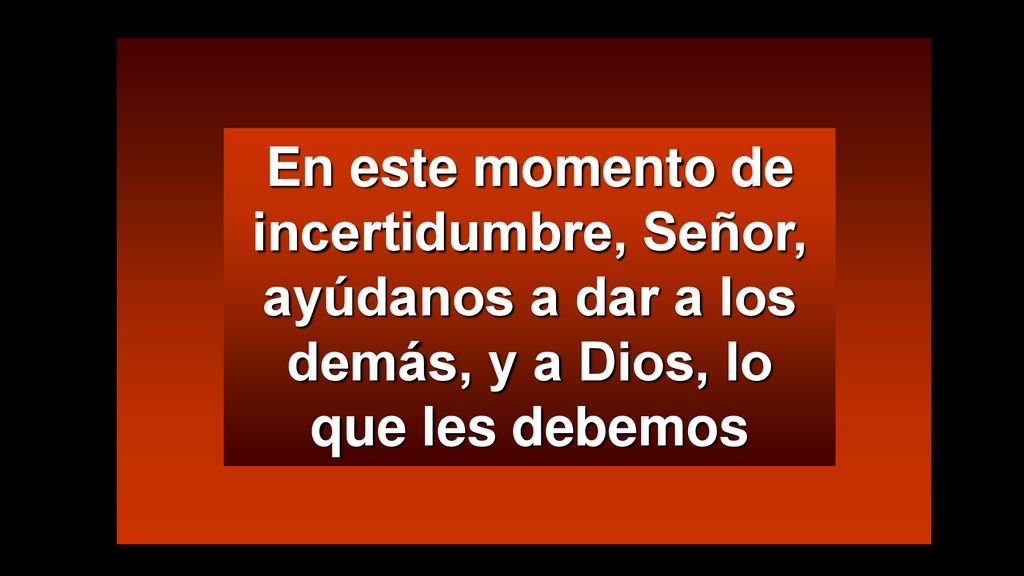 En este momento de incertidumbre, Señor, ayúdanos a dar a los demás, y a Dios, lo que les debemos