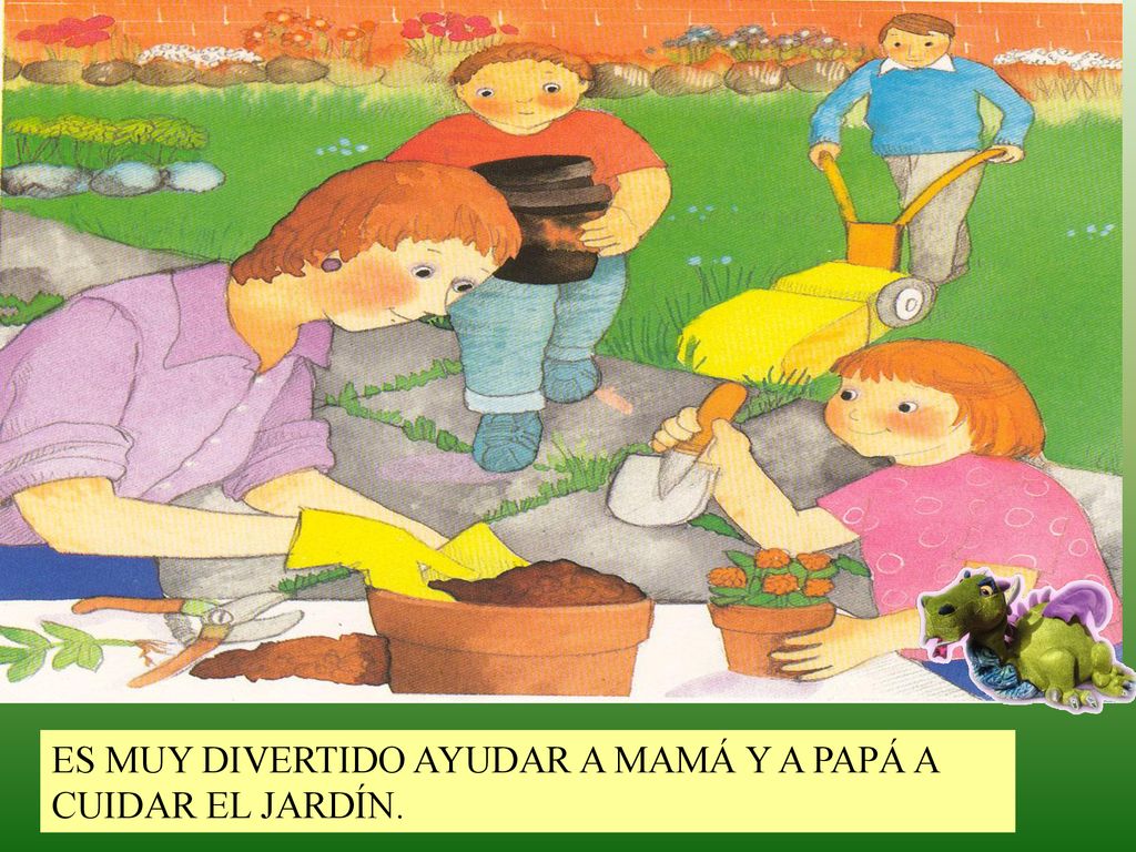 ES MUY DIVERTIDO AYUDAR A MAMÁ Y A PAPÁ A CUIDAR EL JARDÍN.