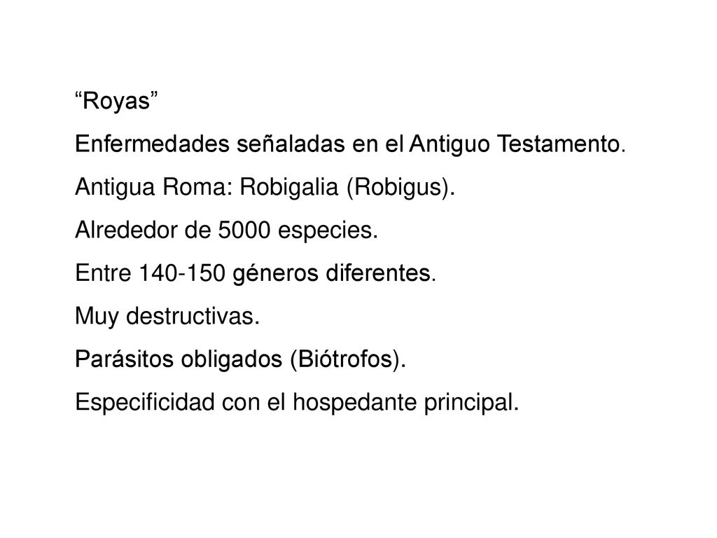 Royas Enfermedades señaladas en el Antiguo Testamento. Antigua Roma: Robigalia (Robigus). Alrededor de 5000 especies.