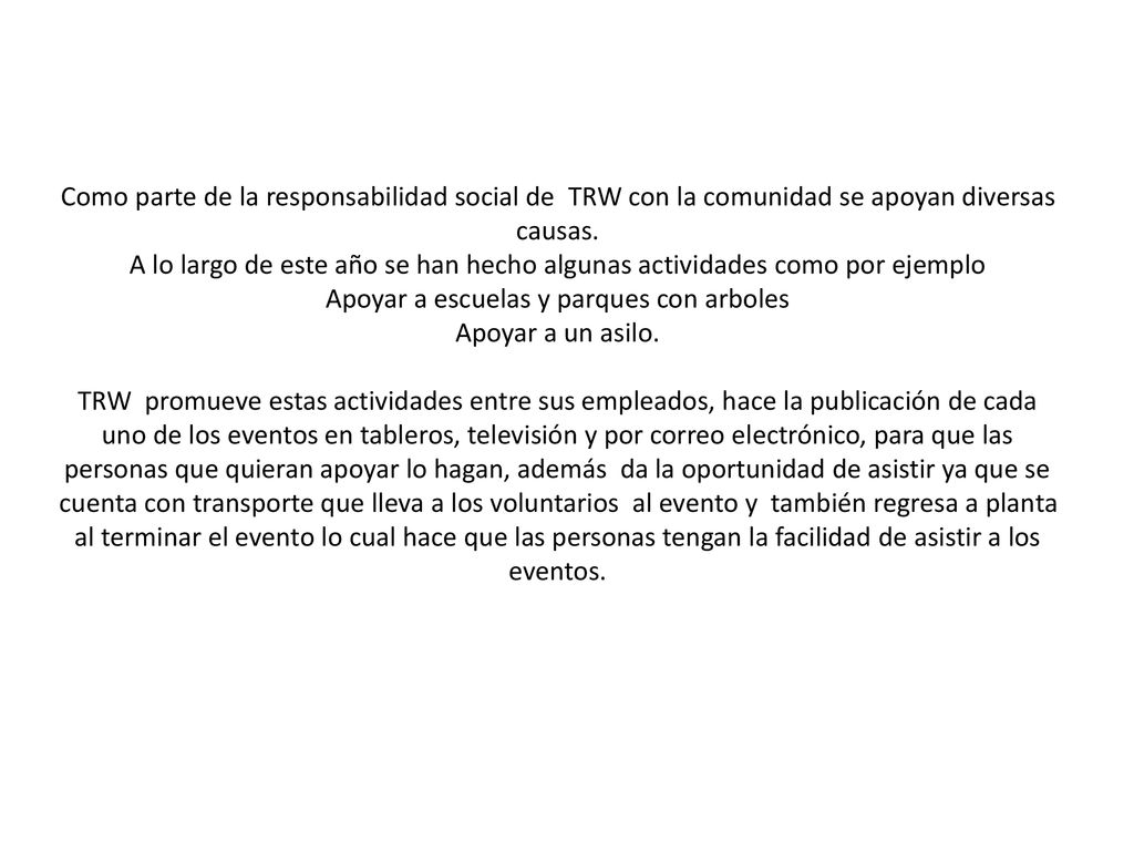 Como parte de la responsabilidad social de TRW con la comunidad se apoyan diversas causas.