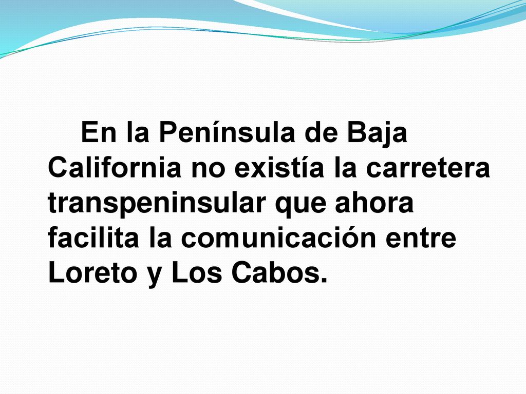 En la Península de Baja California no existía la carretera transpeninsular que ahora facilita la comunicación entre Loreto y Los Cabos.