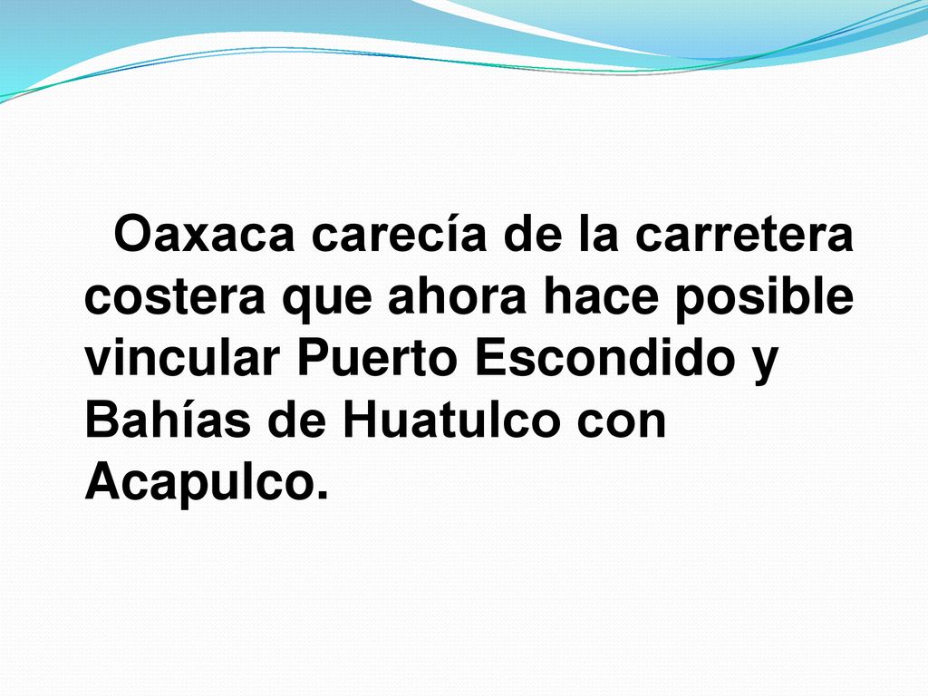 Oaxaca carecía de la carretera costera que ahora hace posible vincular Puerto Escondido y Bahías de Huatulco con Acapulco.