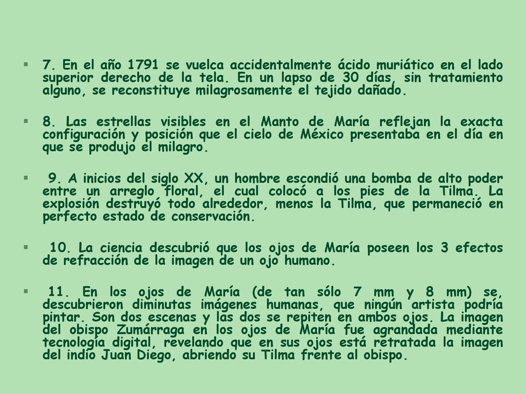 7. En el año 1791 se vuelca accidentalmente ácido muriático en el lado superior derecho de la tela. En un lapso de 30 días, sin tratamiento alguno, se reconstituye milagrosamente el tejido dañado.