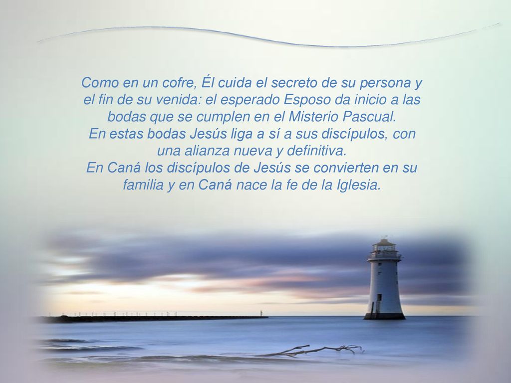 Como en un cofre, Él cuida el secreto de su persona y el fin de su venida: el esperado Esposo da inicio a las bodas que se cumplen en el Misterio Pascual.