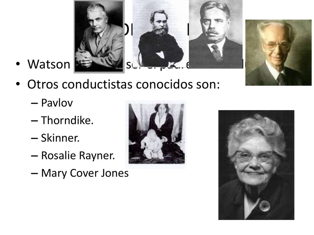 EL CONDUCTISMO Watson pasa por ser el padre del conductismo