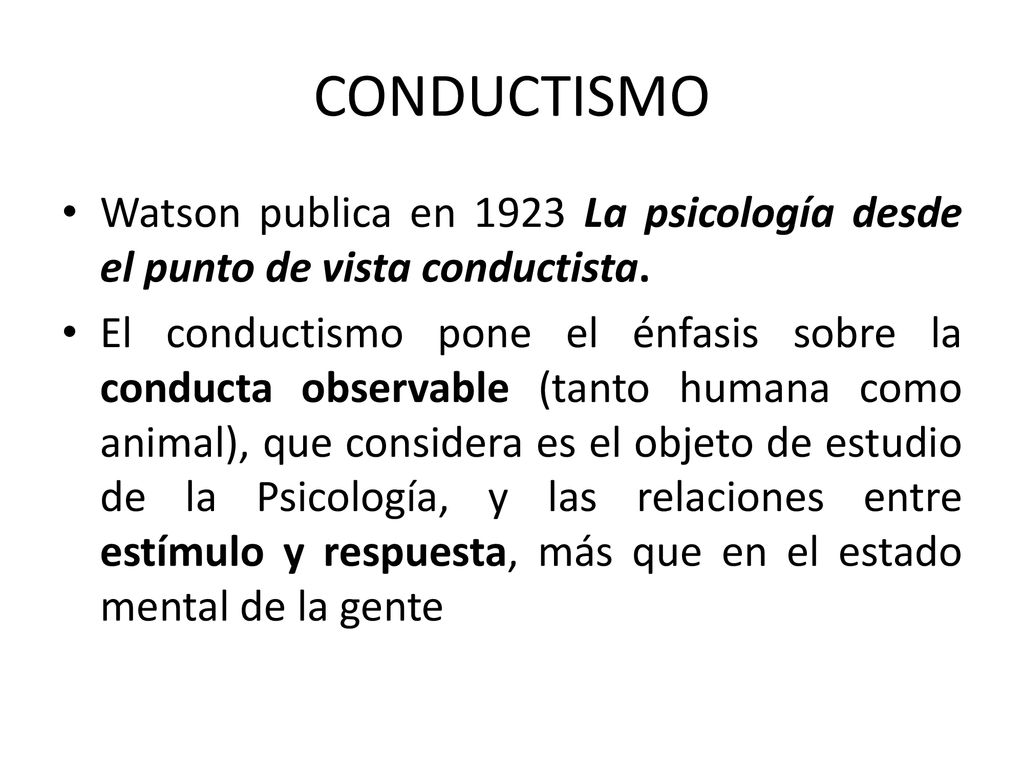 CONDUCTISMO Watson publica en 1923 La psicología desde el punto de vista conductista.