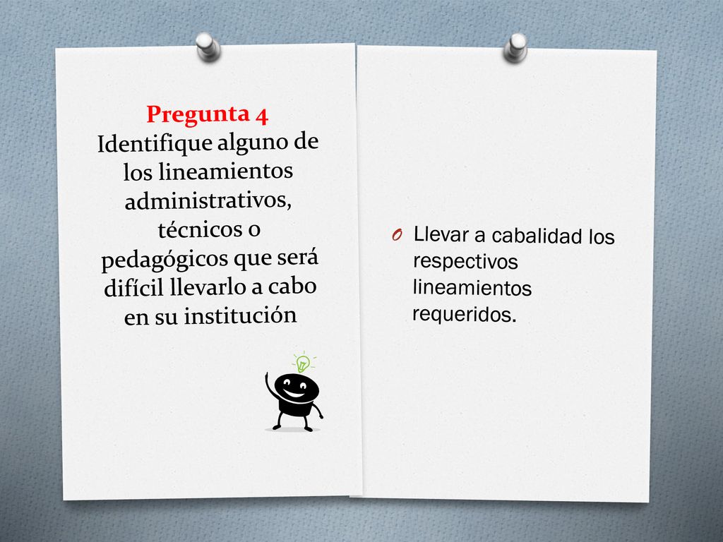 Pregunta 4 Identifique alguno de los lineamientos administrativos, técnicos o pedagógicos que será difícil llevarlo a cabo en su institución