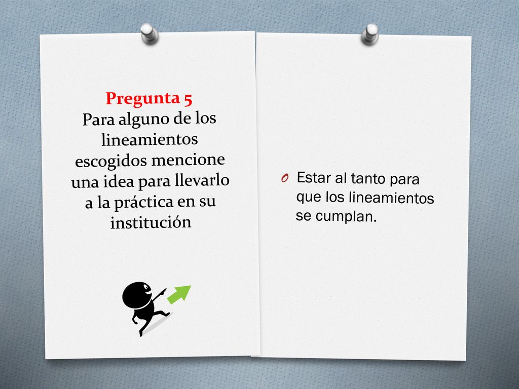Pregunta 5 Para alguno de los lineamientos escogidos mencione una idea para llevarlo a la práctica en su institución
