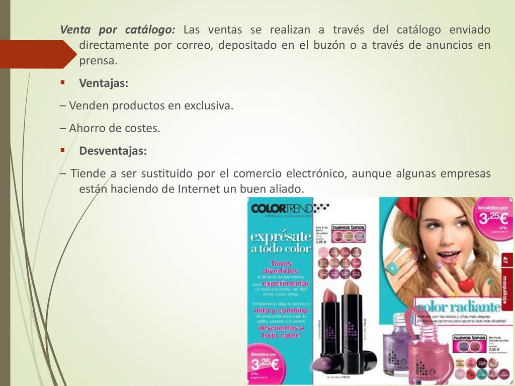 Venta por catálogo: Las ventas se realizan a través del catálogo enviado directamente por correo, depositado en el buzón o a través de anuncios en prensa.