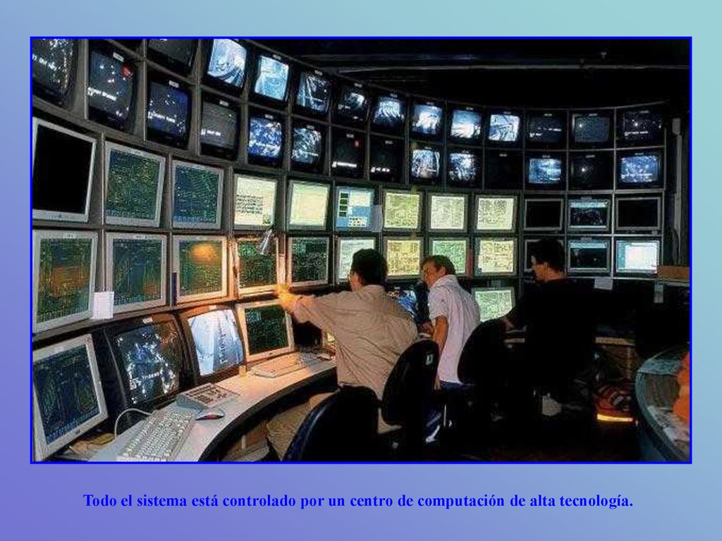 Todo el sistema está controlado por un centro de computación de alta tecnología.